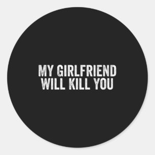 Relationship Couples Cool Tee My Girlfriend Will K Classic Round Sticker