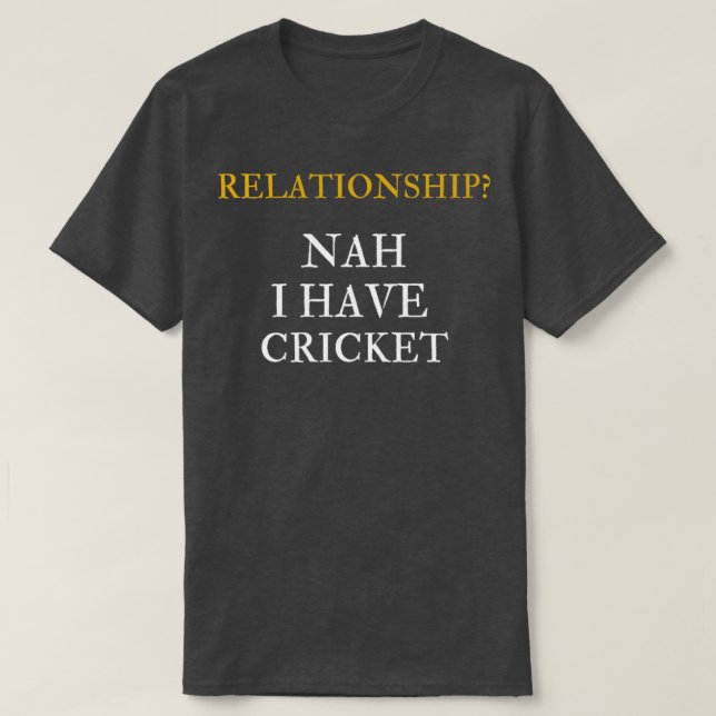 Relationship Nah I have cricket  T-Shirt (Design Front)