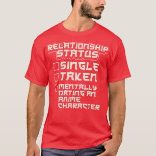 Relationship Status Dating An Character T-Shirt