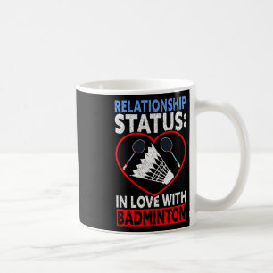 Relationship Status In Love With Badminton Funny B Coffee Mug