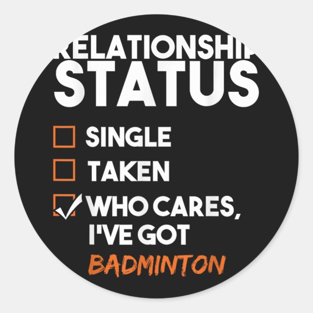 Relationship Status Ive Got Badminton Funny Sarcas Classic Round Sticker (Front)