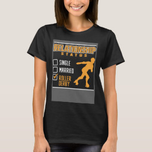 Relationship Status Single Married Roller Derby Ro T-Shirt