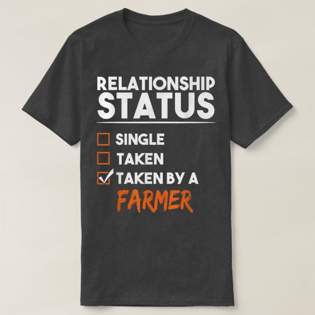 Relationship Status Taken By A Farmer Funny Sarcas T-Shirt (Design Front)