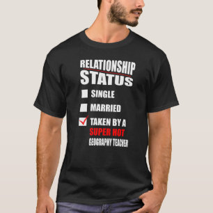 Relationship Status Taken By Geography Teacher Val T-Shirt