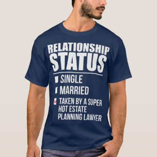 Relationship Status Taken by Hot Estate Planning L T-Shirt
