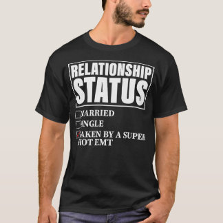 Relationship Status Taken By Super Hot EMT  T-Shirt