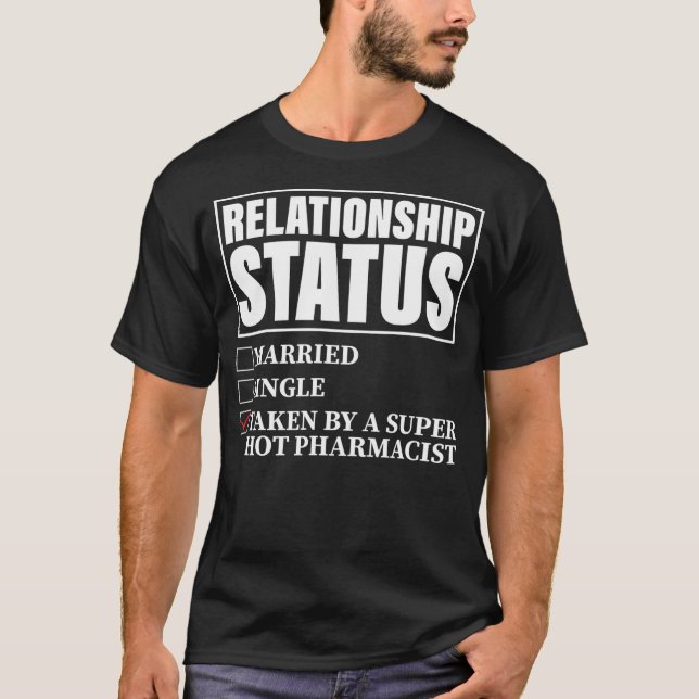 Relationship Status Taken By Super Hot Pharmacist T-Shirt (Front)