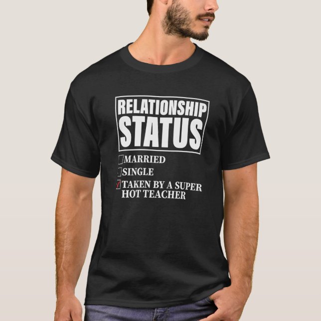 Relationship Status  Taken By Super Hot Teacher T-Shirt (Front)
