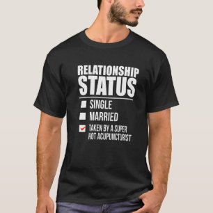 Relationship Status Taken Hot Acupuncturist Valent T-Shirt