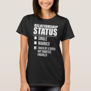 Relationship Status Taken Hot Robotics Engineer Pa T-Shirt