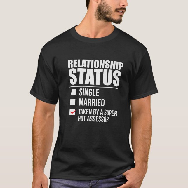 Relationship Status Taken Super Hot Assessor Valen T-Shirt (Front)