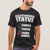 Relationship Status Third Wheel Funny Single Humou