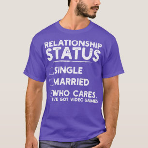 Relationship Status Video Games Funny 1 T-Shirt