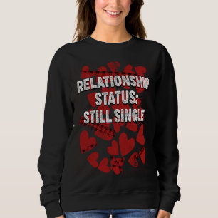 Relationship Still Single Valentines Day Humour Sweatshirt