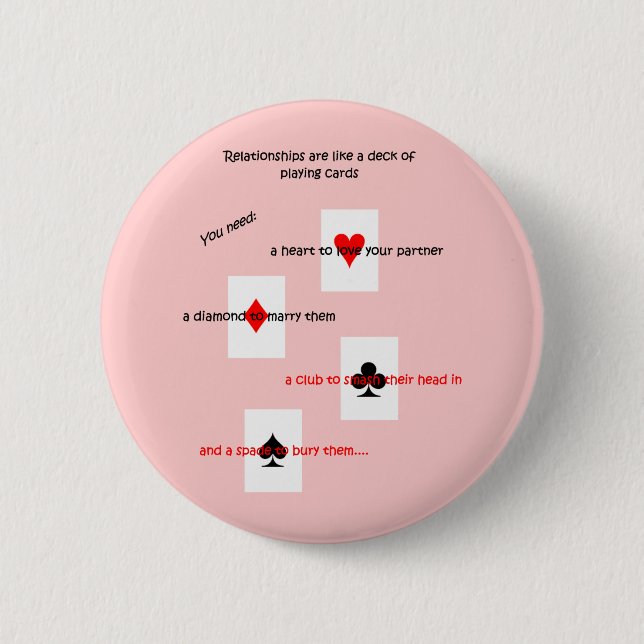 'Relationships are like a deck of playing cards..' 6 Cm Round Badge (Front)