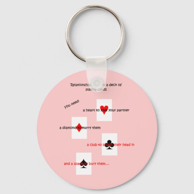 'Relationships are like a deck of playing cards..' Key Ring (Front)