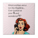 Relationships are Like Algebra Funny Quip Ceramic Tile<br><div class="desc">Add a touch of wit and humour as you or a friend celebrate newfound independence with this clever 1950s comic book-style artwork. Featuring a vintage-inspired woman deep in thought, the quote "Relationships are a lot like Algebra... Ever look at your x and wonder y?" delivers a witty epiphany, drawing a...</div>