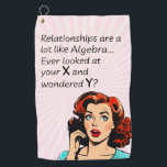Relationships are Like Algebra Funny Quip Golf Towel<br><div class="desc">Add a touch of wit and humour as you or a friend celebrate newfound independence with this clever 1950s comic book-style artwork. Featuring a vintage-inspired woman deep in thought, the quote "Relationships are a lot like Algebra... Ever look at your x and wonder y?" delivers a witty epiphany, drawing a...</div>