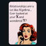 Relationships are Like Algebra Funny Quip Magnet<br><div class="desc">Add a touch of wit and humour as you or a friend celebrate newfound independence with this clever 1950s comic book-style artwork. Featuring a vintage-inspired woman deep in thought, the quote "Relationships are a lot like Algebra... Ever look at your x and wonder y?" delivers a witty epiphany, drawing a...</div>