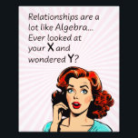 Relationships are Like Algebra Funny Quip Photo Print<br><div class="desc">Add a touch of wit and humour as you or a friend celebrate newfound independence with this clever 1950s comic book-style artwork. Featuring a vintage-inspired woman deep in thought, the quote "Relationships are a lot like Algebra... Ever look at your x and wonder y?" delivers a witty epiphany, drawing a...</div>