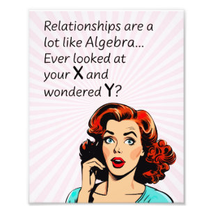 Relationships are Like Algebra Funny Quip Photo Print