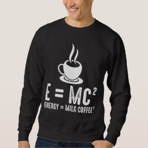Relativity Theory Physics Science Coffee Milk Sweatshirt