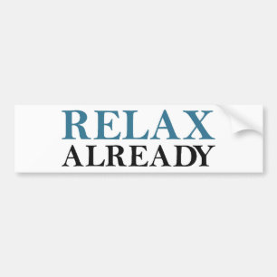 Relax Already Bumper Sticker