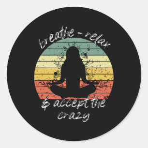 Relax And Accept The Crazy Yoga For Women Apparel Classic Round Sticker
