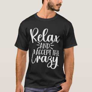 Relax And Accept The Crazy Yoga T-Shirt