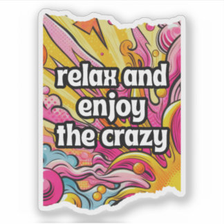 Relax and Enjoy the Crazy