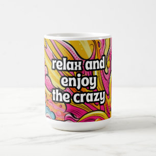 Relax and Enjoy the Crazy Coffee Mug
