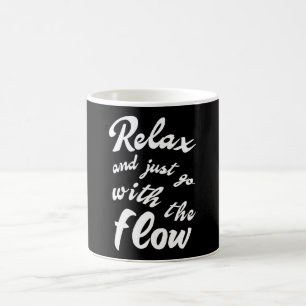 Relax and just go with the flow coffee mug