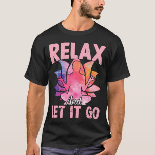 Relax And Let It Go - Funny Yoga Sayings T-Shirt