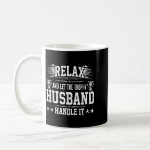 Relax And Let The Trophy Husband Handle It Coffee Mug