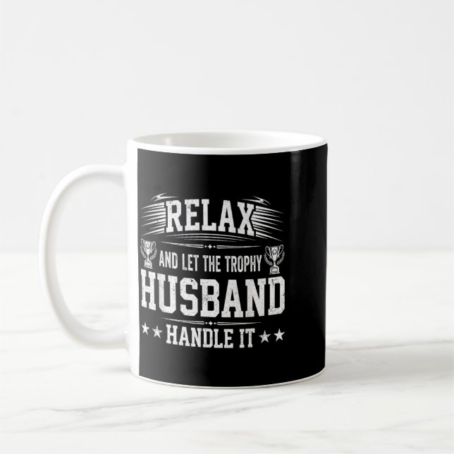 Relax And Let The Trophy Husband Handle It Coffee Mug (Left)