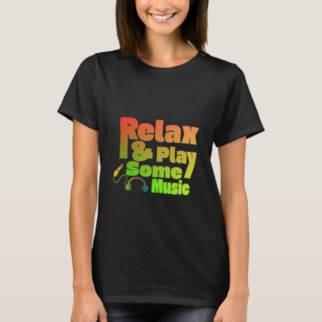 Relax And Play Some Music T-Shirt (Front)