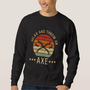 Relax And Throw An Axe Design For A Axe Throwing C Sweatshirt