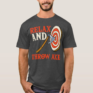 Relax And Throw Axe T-Shirt