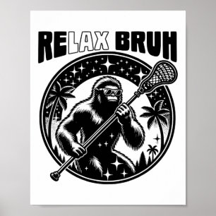 Relax Bro Bruh Funny Bigfoot Lax Lacrosse Men Boys Poster