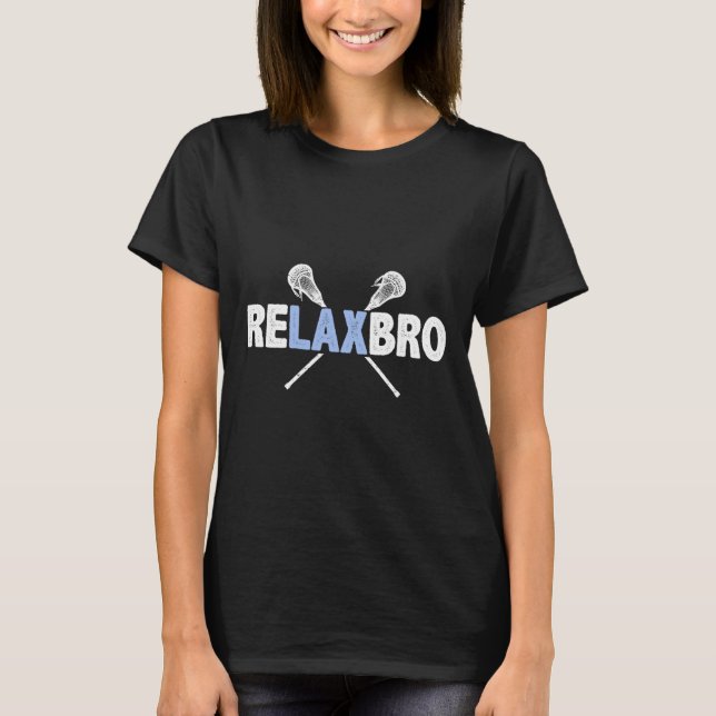Relax Bro Funny Lacrosse Player Lax Lover Joke Tee (Front)