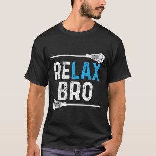 Relax Bro Lacrosse! Funny Lax Team Lacrosse  T-Shirt