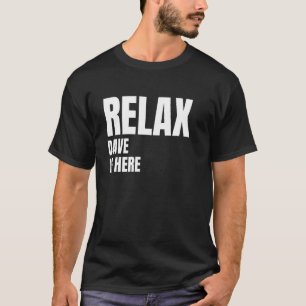 Relax Dave Is Here Popular Birth Names Dave Costum T-Shirt