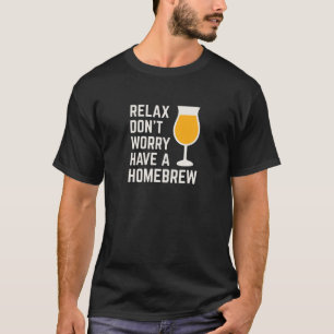 Relax Don't Worry Have A Homebrew RDWHAHB Funny Be T-Shirt