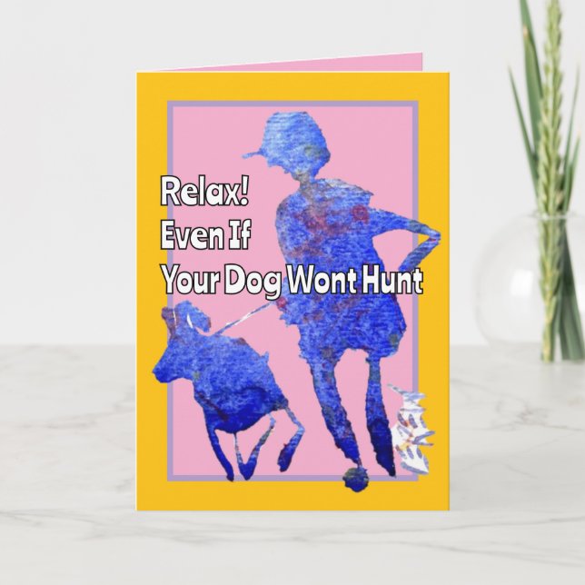 Relax, Even If Your Dog Wont Hunt Birthday Card (Front)