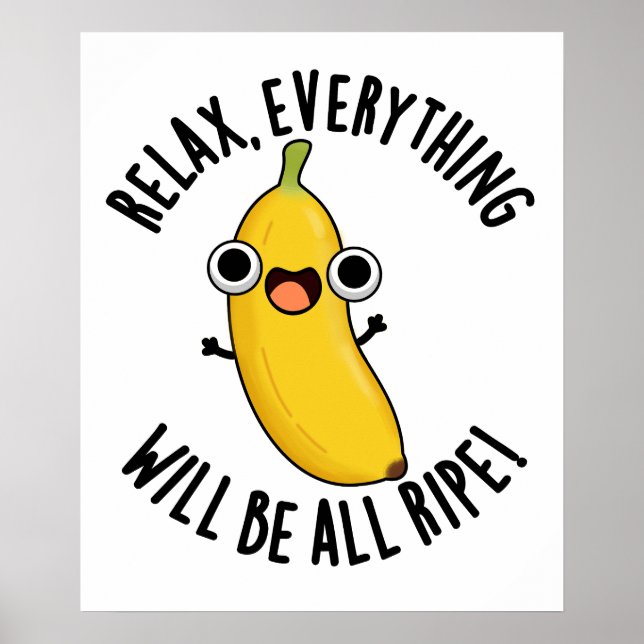 Relax Everything Will Be All Ripe Funny Fruit Pun  Poster (Front)