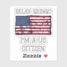 Relax Gringo I'm A US Citizen 