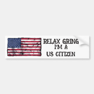 Relax Gringo I'm A US Citizen  Bumper Sticker