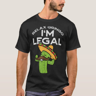 Relax Gringo Im Legal Funny Cinco De Mayo Mexican  T-Shirt