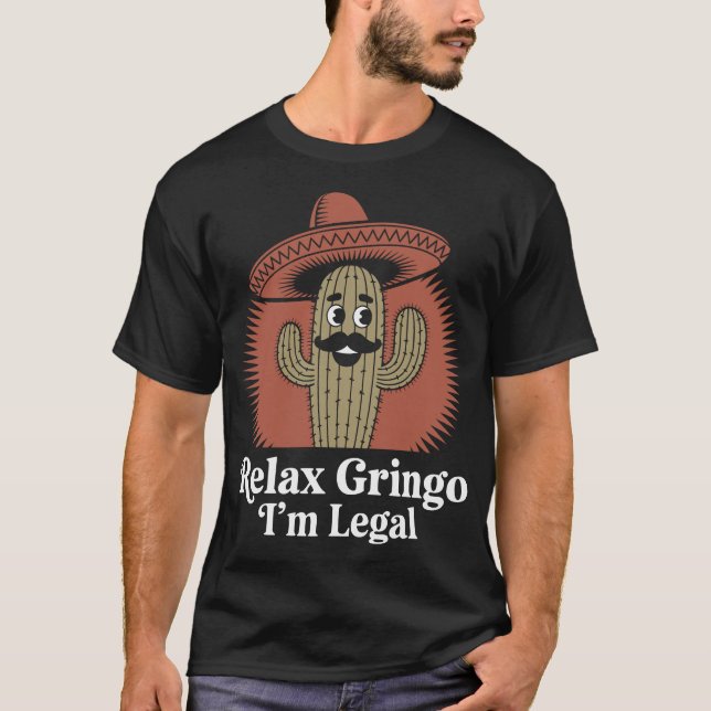 Relax Gringo I'm Legal Mexican Cactus T-Shirt (Front)