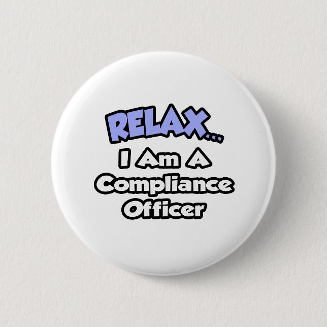 Relax ... I am a Compliance Officer 6 Cm Round Badge (Front)